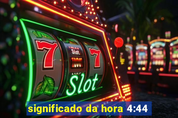 significado da hora 4:44